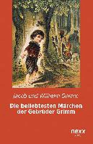 Die beliebtesten Märchen der Gebrüder Grimm de Jacob und Wilhelm Grimm