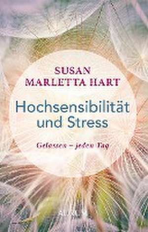 Hochsensibilität und Stress de Susan Marletta Hart