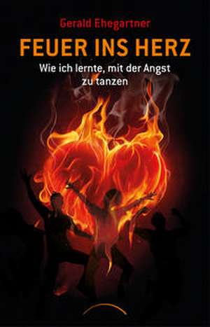 Feuer ins Herz de Gerald Ehegartner