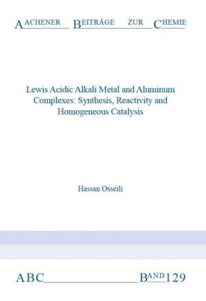 Lewis Acidic Alkali Metal and Aluminium Complexes: Synthesis, Reactivity and Homogeneous Catalysis de Hassan Osseili