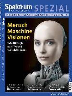 Mensch-Maschine-Visionen. Spektrum Spezial - Physik, Mathematik, Technik 2/2015