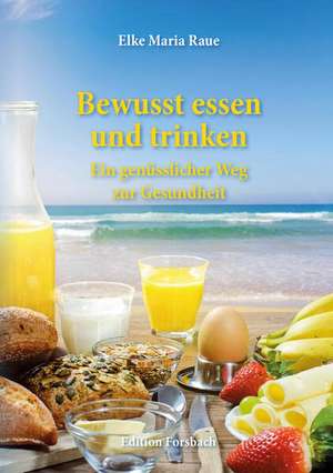 Bewusst essen und trinken de Elke Maria Raue