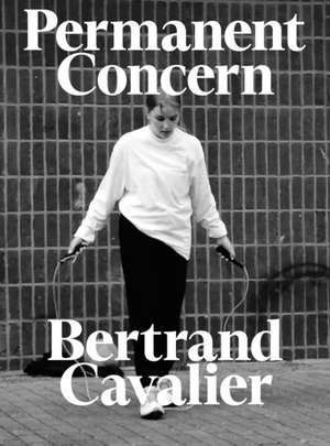 Bertrand Cavalier: Permanent Concern de Bertrand Cavalier