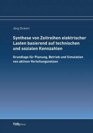 Synthese von Zeitreihen elektrischer Lasten basierend auf technischen und sozialen Kennzahlen de Jörg Dickert