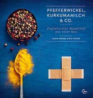 Pfefferwickel, Kurkumamilch & Co. de Karin Berndl