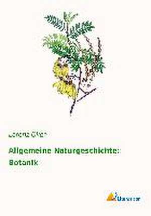 Allgemeine Naturgeschichte: Botanik de Lorenz Oken