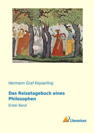 Das Reisetagebuch eines Philosophen de Hermann Graf Keyserling