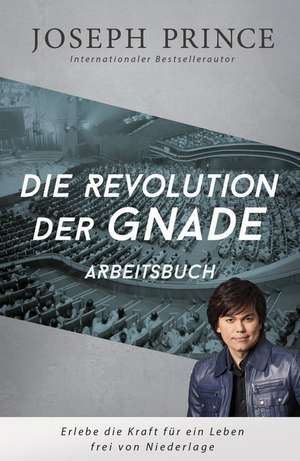 Die Revolution der Gnade - Arbeitsbuch de Joseph Prince