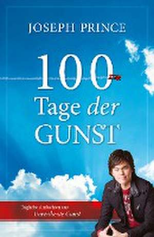 100 Tage der Gunst de Joseph Prince