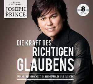 Die Kraft des richtigen Glaubens de Joseph Prince