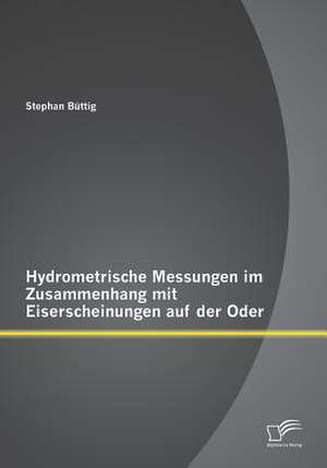 Hydrometrische Messungen Im Zusammenhang Mit Eiserscheinungen Auf Der Oder: Praktische Hilfen Fur Den Taglichen Schulunterricht de Stephan Büttig