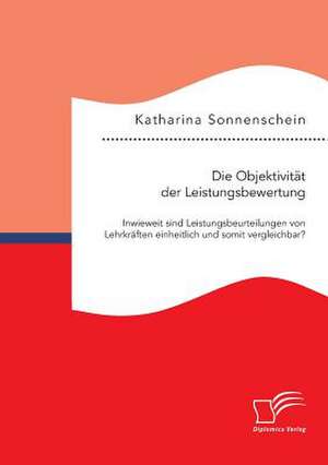 Die Objektivitat Der Leistungsbewertung: Inwieweit Sind Leistungsbeurteilungen Von Lehrkraften Einheitlich Und Somit Vergleichbar? de Sonnenschein Katharina