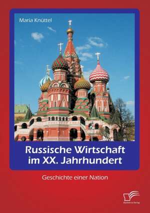 Russische Wirtschaft Im XX. Jahrhundert: Geschichte Einer Nation de Maria Knüttel