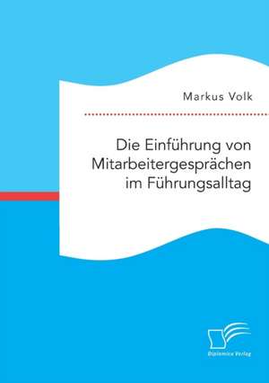 Die Einführung von Mitarbeitergesprächen im Führungsalltag de Markus Volk