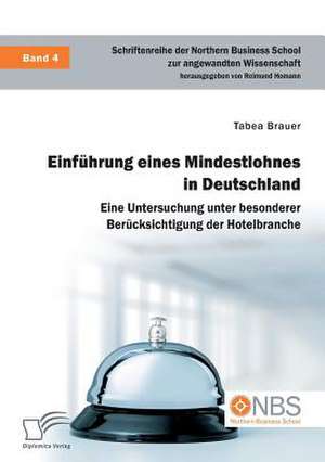 Einführung eines Mindestlohnes in Deutschland. Eine Untersuchung unter besonderer Berücksichtigung der Hotelbranche de Tabea Brauer