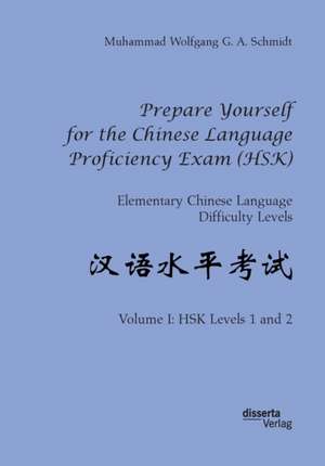 Prepare Yourself for the Chinese Language Proficiency Exam (HSK). Elementary Chinese Language Difficulty Levels de Muhammad Wolfgang G. A. Schmidt