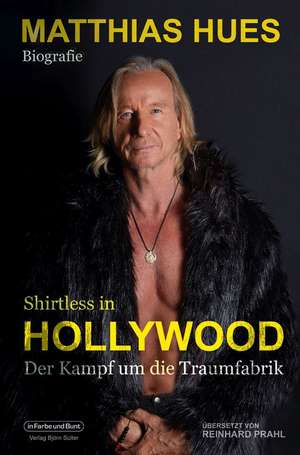 Shirtless in Hollywood - Der Kampf um die Traumfabrik de Matthias Hues