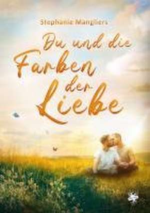 Du und die Farben der Liebe de Stephanie Mangliers