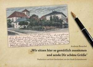 "Wir sitzen hier so gemütlich zusammen und senden Dir schöne Grüße" de Andreas Reuschel