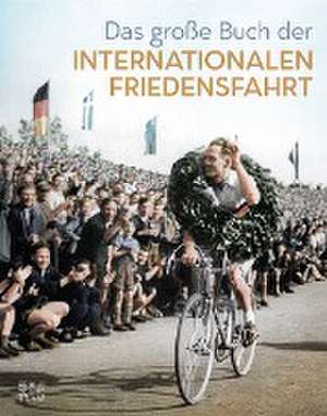 Das große Buch der Internationalen Friedensfahrt