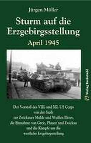 Sturm auf die Erzgebirgsstellung April 1945 de Jürgen Moeller