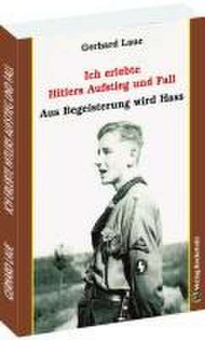 Ich erlebte Hitlers Aufstieg und Fall de Gerhard Laue