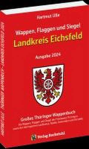 Wappen, Flaggen und Siegel LANDKREIS EICHSFELD - Ein Lexikon - Ausgabe 2024 de Hartmut Ulle