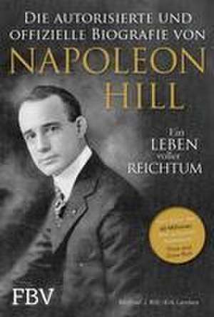 Napoleon Hill - Die offizielle und authorisierte Biografie de Michael J. Ritt