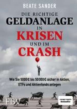 Die richtige Geldanlage in Krisen und im Crash de Beate Sander