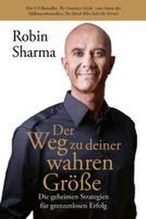 Der Weg zu deiner wahren Größe de Robin Sharma