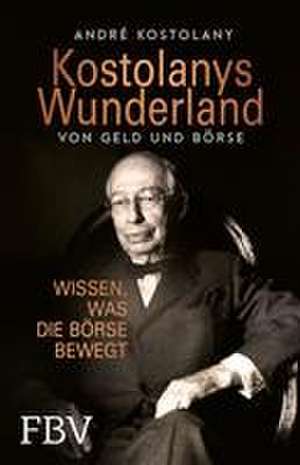 Wunderland von Geld und Börse de André Kostolany