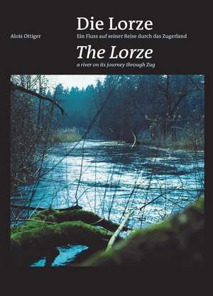 Die Lorze - Ein Fluss auf seiner Reise durch das Zugerland. The Lorze - a river on its journey through Zug de Alois Ottiger