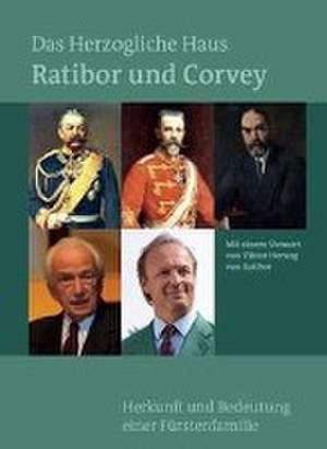 Das Herzogliche Haus Ratibor und Corvey - Geschichte und Bedeutung einer fürstlichen Familie de Günter Tiggesbäumker