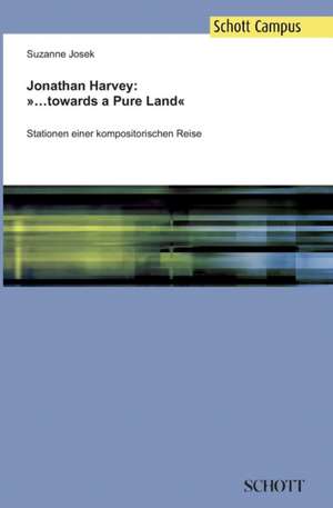 Jonathan Harvey: »...towards a Pure Land« de Suzanne Josek