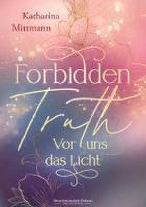 Forbidden Truth - Vor uns das Licht de Katharina Mittmann