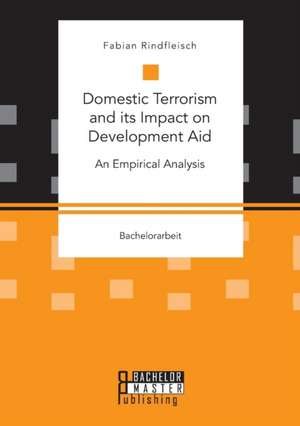 Domestic Terrorism and its Impact on Development Aid. An Empirical Analysis de Fabian Rindfleisch