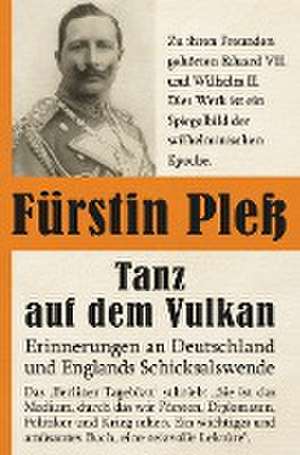 Tanz auf dem Vulkan - Erinnerungen an Deutschlands und Englands Schicksalswende, Band 2 de Daisy von Pless