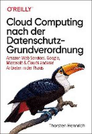 Cloud Computing nach der Datenschutz-Grundverordnung de Thorsten Hennrich