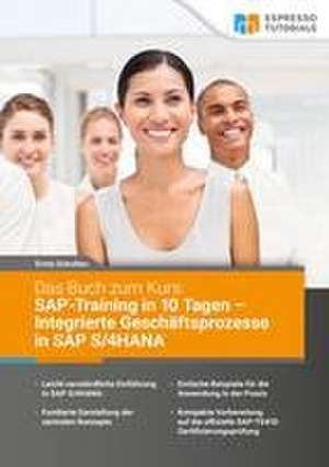 Das Buch zum Kurs: SAP-Training in 10 Tagen - Integrierte Geschäftsprozesse in SAP S/4HANA de Ernst Schulten