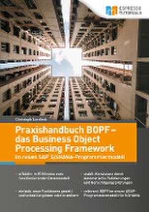 Praxishandbuch BOPF - das Business Object Processing Framework im neuen SAP S/4HANA-Programmiermodell de Lordieck Christoph