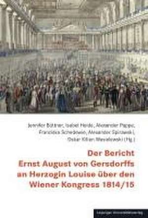 Der Bericht Ernst August von Gersdorffs an Herzogin Louise über den Wiener Kongress 1814/15 de Jennifer Büttner