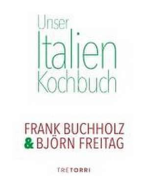 Unser Italien Kochbuch de Frank Buchholz