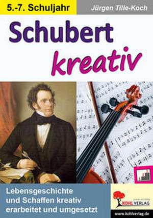 Schubert kreativ de Jürgen Tille-Koch