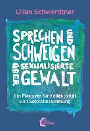 Sprechen und Schweigen über sexualisierte Gewalt de Lilian Schwerdtner