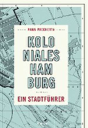 Koloniales Hamburg de Anna Prochotta