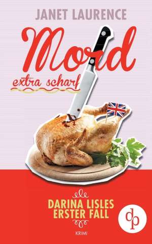 Mord extra scharf: Darina Lisles erster Fall (Krimi, Cosy Crime) de Janet Laurence