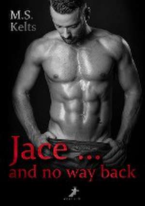 Jace ... and no way back de M. S. Kelts