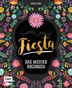 Fiesta - Das Mexiko-Kochbuch de Tanja Dusy