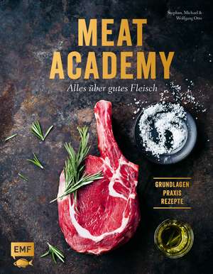 Meat Academy - Alles über gutes Fleisch: Grundlagen, Praxis, Rezepte de Stephan Otto