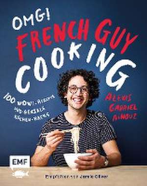 OMG! Das Kochbuch von French Guy Cooking: 100 Wow!-Rezepte und geniale Küchen-Hacks de Alexis Gabriel Aïnouz